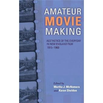 Amateur Movie Making Aesthetics Of The Everyday In New England Film, 19151960 - 1