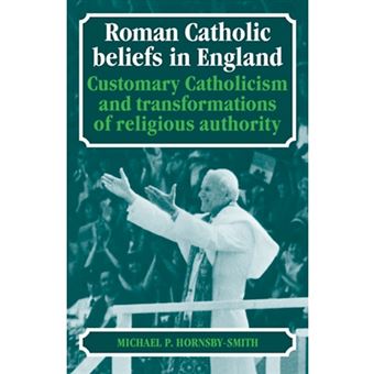 Roman Catholic Beliefs in England - Customary Catholicism and Transformations of Religious Authority - Paperback - 2009 - 1