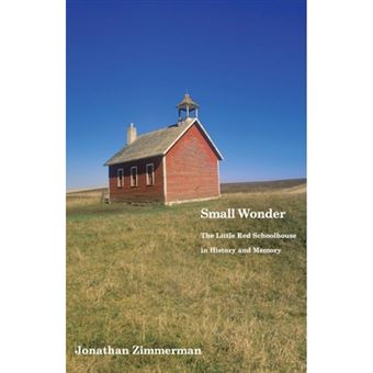 Small Wonder - The Little Red Schoolhouse in History and Memory - Paperback - 2014 - 1
