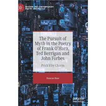 The Pursuit Of Myth In The Poetry Of Frank Ohara Ted Berrigan And John Forbes - 1