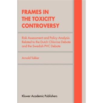 Frames in the Toxicity Controversy - Risk Assessment and Policy Analysis Related to the Dutch Chlorine Debate and the Swedish PVC Debate - Hardback - 1999 - 1