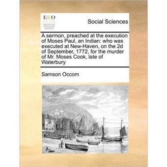 A Sermon, Preached at the Execution of Moses Paul, an Indian - Who Was Executed at New-Haven, on the 2D of September, 1772, for the Murder of Mr. Moses Cook, Late of Waterbury - Paperback / softback - 2010 - 1