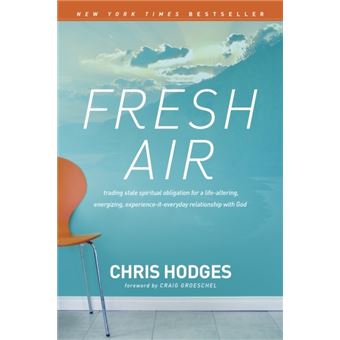 Fresh Air - Trading Stale Spiritual Obligation for a Life-Altering, Energizing, Experience-It-Everyday Relationship with God - Paperback / softback - 2013 - 1