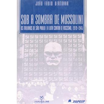 Sob A Sombra De Mussolini - Os Italianos De Sao Paulo E A Luta Contra - 1