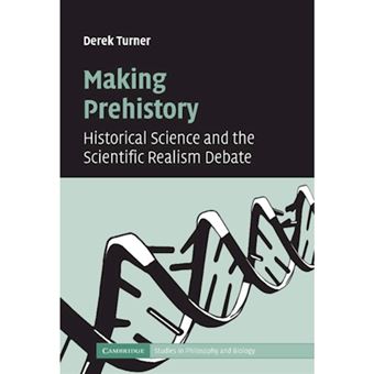 Making Prehistory - Historical Science and the Scientific Realism Debate - Hardback - 2007 - 1