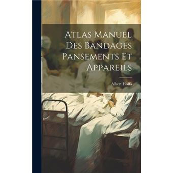 Atlas Manuel Des Bandages Pansements Et Appareils - 1
