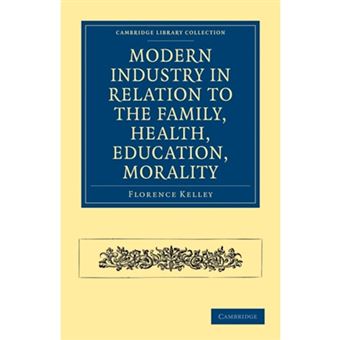 Modern Industry in Relation to the Family, Health, Education, Morality - Paperback - 2011 - 1