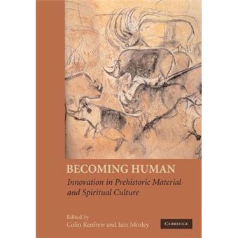 Becoming Human - Innovation in Prehistoric Material and Spiritual Culture - Paperback - 2009 - 1