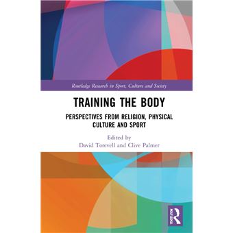 Training the Body (Routledge Research in Sport, Culture and Society) - 1