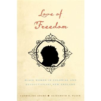 Love of Freedom - Black Women in Colonial and Revolutionary New England - Hardback - 2010 - 1