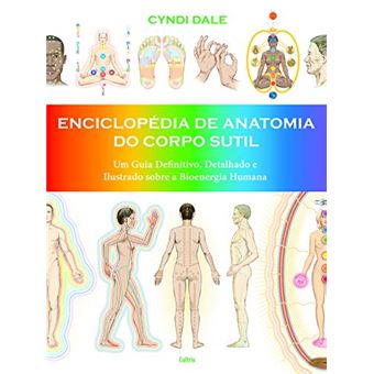 Enciclopédia de Anatomia do Corpo Sutil: Um Guia Definitivo, Detalhado e Ilustrado Sobre a Bioenergia Humana - 1