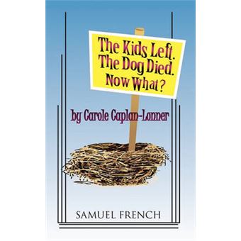The Kids Left. The Dog Died. Now What? - Paperback - 2010 - 1