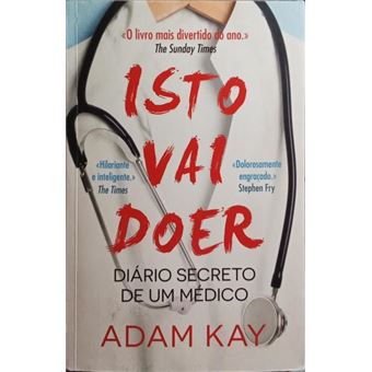 Isto vai doer, diário secreto de um médico. [1.ª edição] - 1