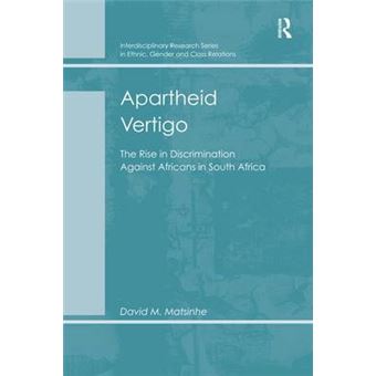 Apartheid Vertigo The Rise In Discrimination Against Africans In South Africa Interdisciplinary Research Series In Ethnic, Gender And Clas - 1