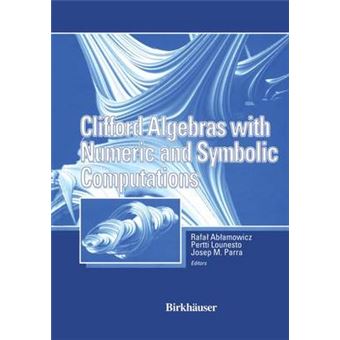 Clifford Algebras with Numeric and Symbolic Computations - Paperback - 2012 - 1