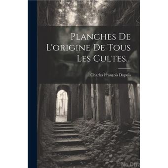 Planches De Lorigine De Tous Les Cultes... - 1