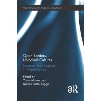 Open Borders, Unlocked Cultures Romanian Roma Migrants In Western Europe Routledge Advances In Sociology - 1