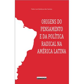 Origens do Pensamento e da Política Radical na América Latina - 1