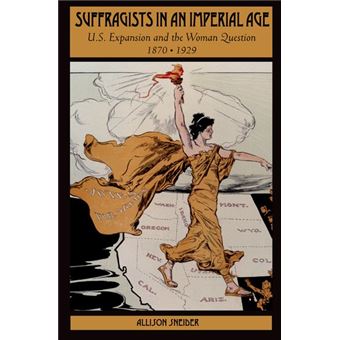 Suffragists in an Imperial Age - U.S. Expansion and the Woman Question, 1870-1929 - Paperback - 2008 - 1