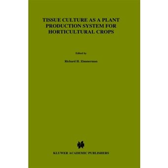 Tissue Culture as a Plant Production System for Horticultural Crops - Conference on Tissue Culture as a Plant Production System for Horticultural Crops, Beltsville, MD, October 20-23, 1985 - Hardback - 1986 - 1