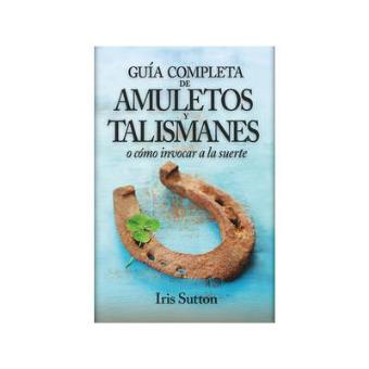 Guía completa de amuletos y talismanes o cómo invocar a la suerte - 1