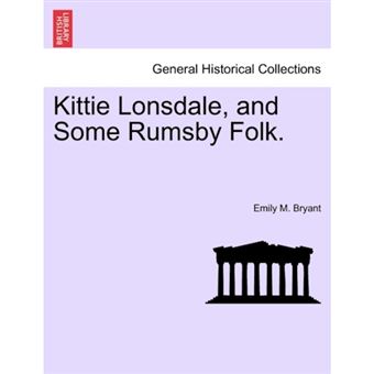 Kittie Lonsdale, and Some Rumsby Folk. - Paperback / softback - 2011 - 1