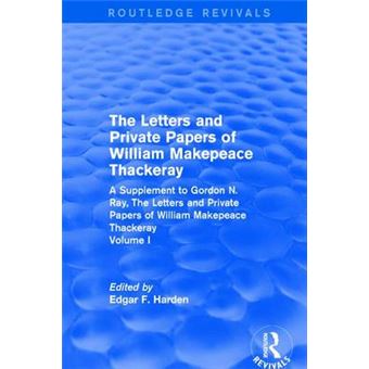 Routledge Revivals The Letters And Private Papers Of William Makepeace Thackeray, Volume I 1994 A Supplement To Gordon N Ray, The Letters And Private Papers Of William Makepeace Thackeray - 1