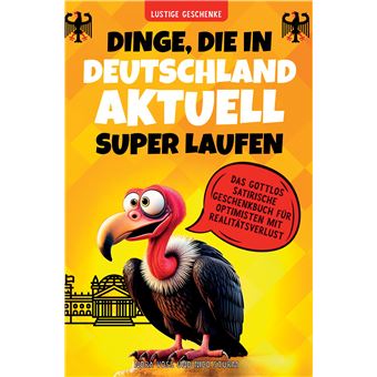 Dinge, Die In Deutschland Aktuell Super Laufen - Das Gottlos Satirische Geschenkbuch Für Optimisten Mit Realitätsverlust - 1