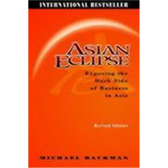 Asian Eclipse: Exposing The Dark Side Of Business In Asia Revised - 1