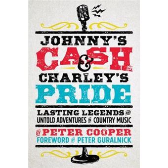 Johnny'S Cash And Charley'S Pride Lasting Legends And Untold Adventures In Country Music - 1