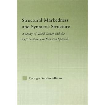 Structural Markedness and Syntactic Structure - A Study of Word Order and the Left Periphery in Mexican Spanish - Hardback - 2006 - 1