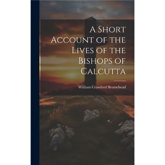 A Short Account Of The Lives Of The Bishops Of Calcutta - 1