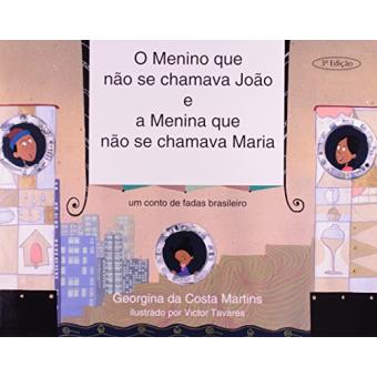 O Menino que não Se Chamava João e a Menina que não Se Chamava Maria. Um Conto de Fadas Brasileiro - 1