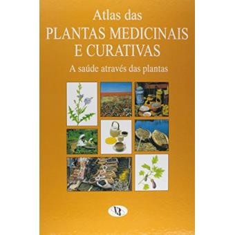 Atlas Das Plantas Medicinais E Curativas: A Saúde Através Das Plantas - 1