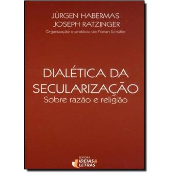 Dialética da Secularização. Sobre a Razão e Religião - 1