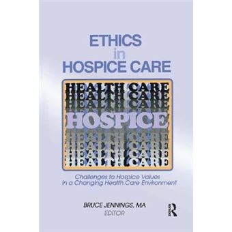 Ethics In Hospice Care Challenges To Hospice Values In A Changing Health Care Environment - 1