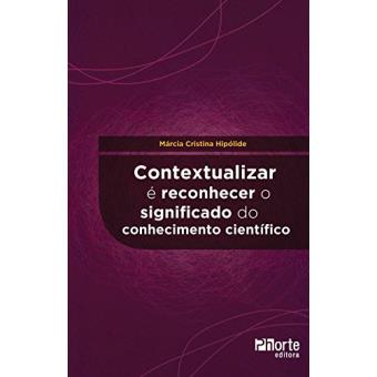 Contextualizar É Reconhecer o Significado do Conhecimento Científico - 1