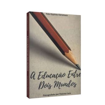A Educação Entre Dois Mundos - 1