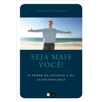 Seja Mais Você!. O Poder Da Ousadia E Da Autoconfiança - 1