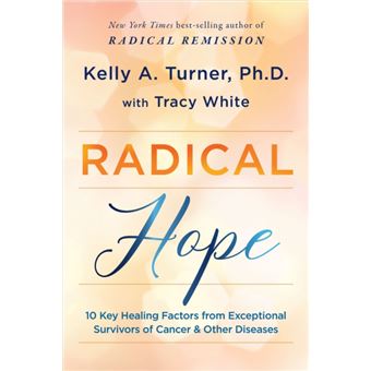 Radical Hope  10 Key Healing Factors From Exceptional Survivors Of Cancer Amp Other Diseases - 1