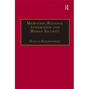 Migration, Regional Integration and Human Security - The Formation and Maintenance of Transnational Spaces - Hardback - 2006 - 1