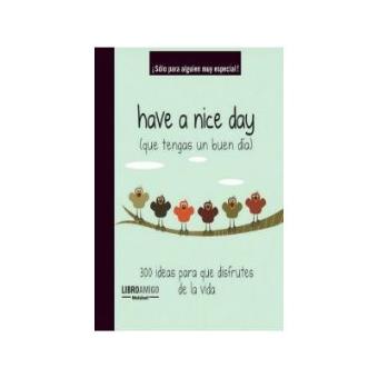 Have a nice day (que tengas un buen día) ísólo para alguien muy especi - 1