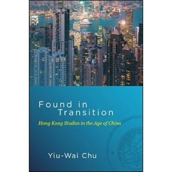 Found In Transition Hong Kong Studies In The Age Of China Suny Series In Global Modernity - 1