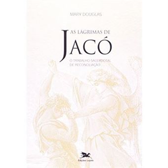 As Lágrimas De Jacó. O Trabalho Sacerdotal De Reconciliação - 1