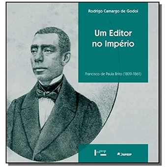 Um Editor no Império. Francisco de Paula Brito. 1809-1861 - 1