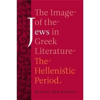 The Image Of The Jews In Greek Literature The Hellenistic Period 51 Hellenistic Culture And Society - 1