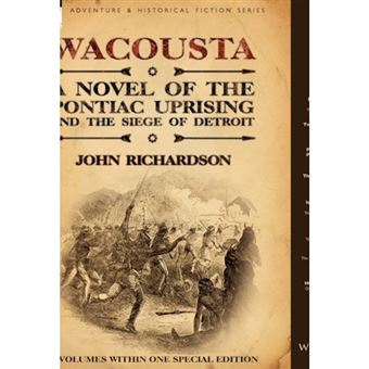 Wacousta - A Novel of the Pontiac Uprising & the Siege of Detroit-3 Volumes Within One Special Edition - Paperback / softback - 2010 - 1