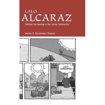 Lalo Alcaraz Political Cartooning In The Latino Community - 1