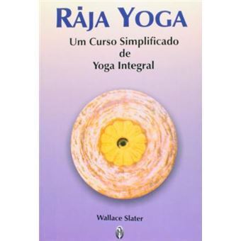 Raja Yoga. Um Curso Simplificado de Yoga Integral - 1