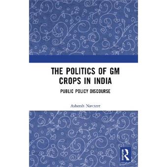 The Politics Of Gm Crops In India Public Policy Discourse - 1